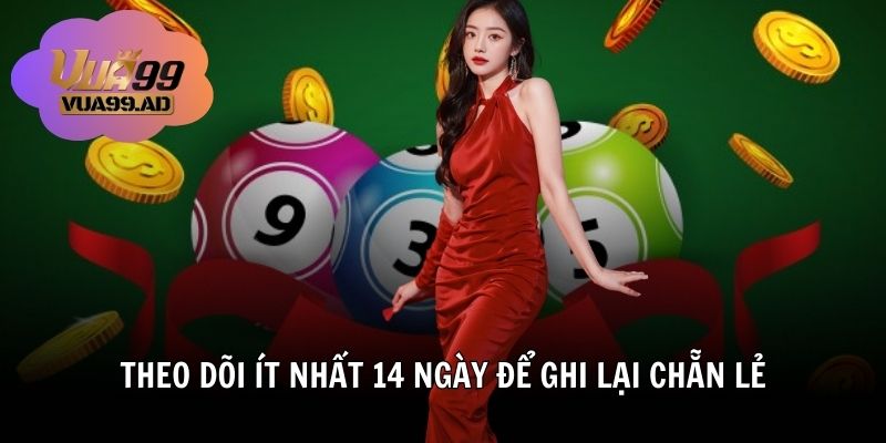 Theo dõi ít nhất 14 ngày để ghi lại chẵn lẻ