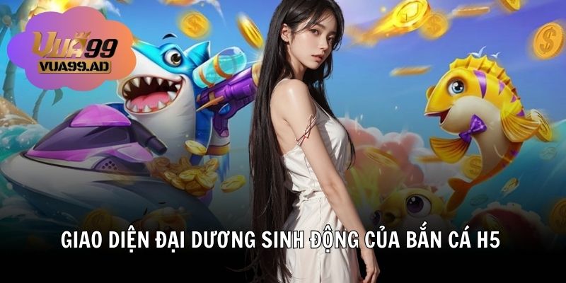 Giao diện đại dương sinh động của bắn cá h5