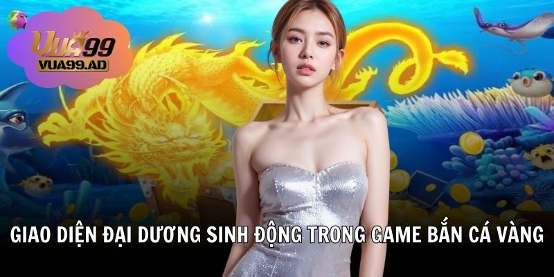 Giao diện đại dương sinh động trong game bắn cá vàng