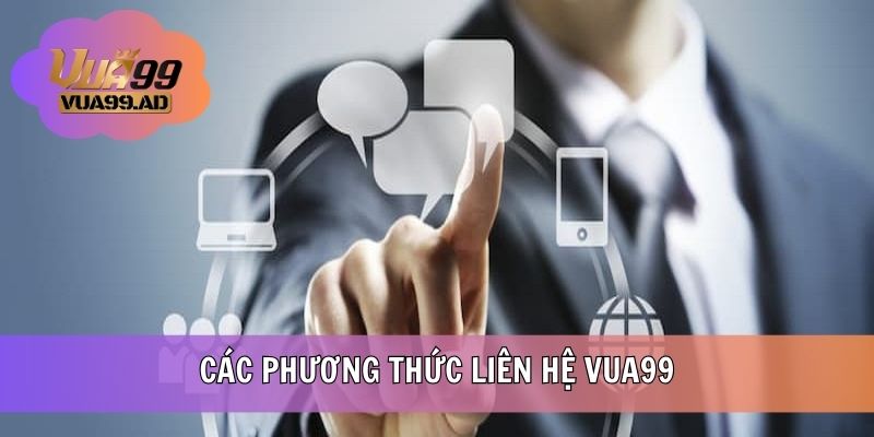 Các kênh liên hệ VUA99 phong phú