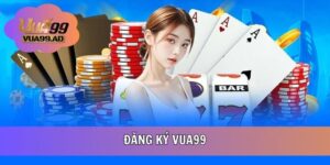 Đăng Ký VUA99 - 03 Bước Tạo Tài Khoản Đơn Giản Nhất