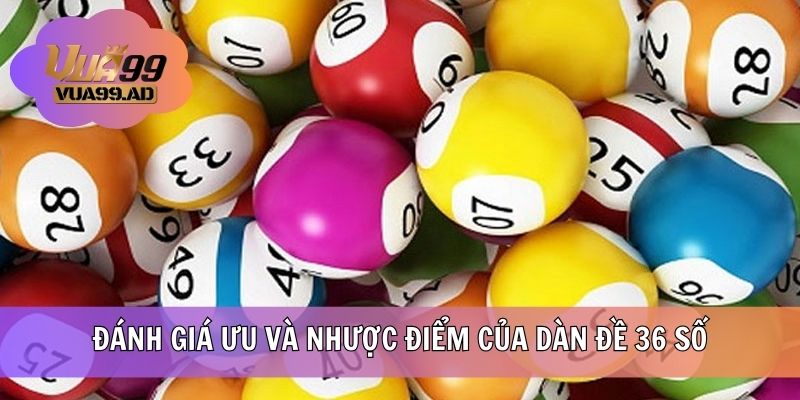 Đánh giá các ưu và nhược điểm khi nuôi dàn 36 số