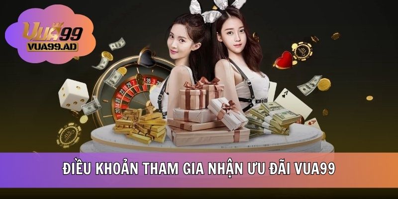 Điều khoản tham gia nhận ưu đãi VUA99