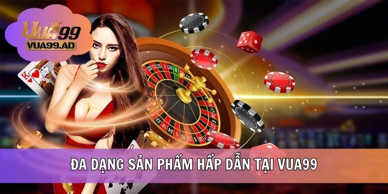 Đa dạng sản phẩm hấp dẫn tại VUA99