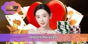 Khuyến Mãi VUA99 - Tổng Hợp Ưu Đãi Mới Nhất Năm 2025