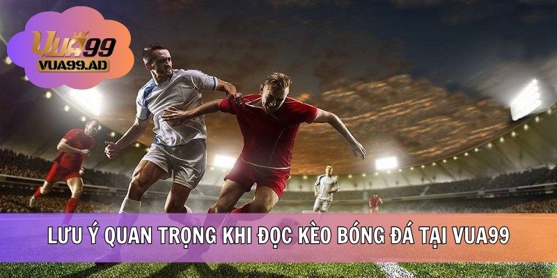 Lưu ý khi tham gia đặt cược kèo bóng đá