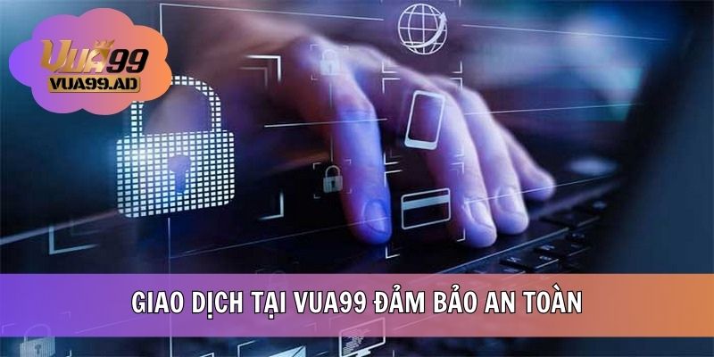 Giao dịch tại VUA99 đảm bảo an toàn