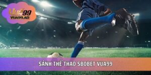 SBOBET - Khám Phá Thế Giới Cá Cược Chất Lượng Cùng VUA99
