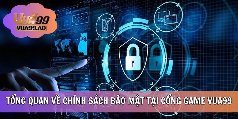 Tổng quan về chính sách bảo mật tại nhà cái VUA99