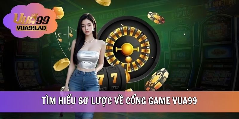 Tìm hiểu sơ lược về cổng VUA99