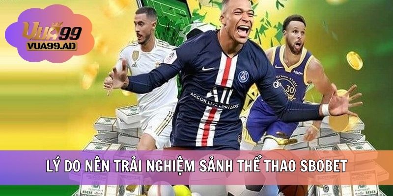 Lý do nên trải nghiệm sảnh thể thao SBO