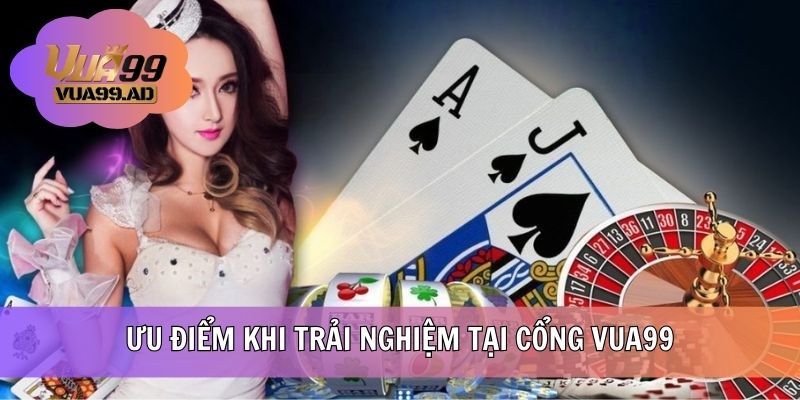 Ưu điểm khi trải nghiệm tại cổng VUA99